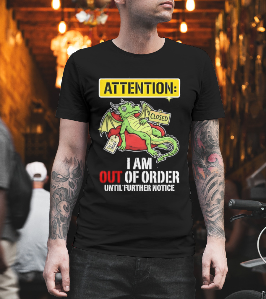 Attention I Am Out Of Order Until Further Notice Relaxing Dragon T-Shirt
