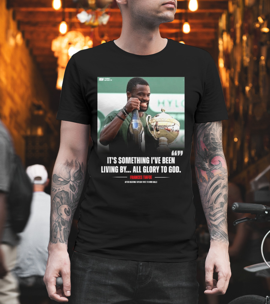 FirstSportz Frances Tiafoe All Glory To God After Beating Taylor Fritz To Win Halle T-Shirt