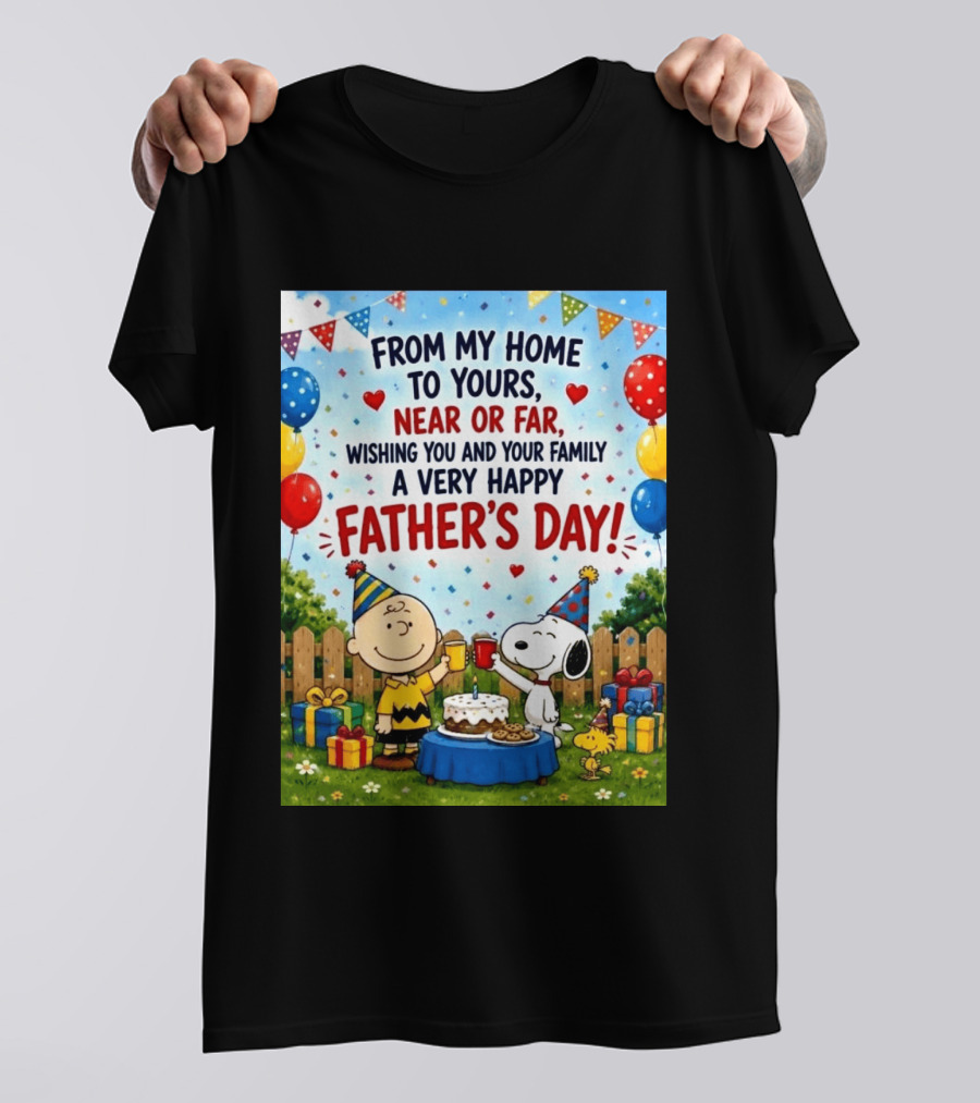 Snoopy Charlie Brown From My Home To Yours Near Or Far Wishing You A Very Happy Father's Day T-Shirt