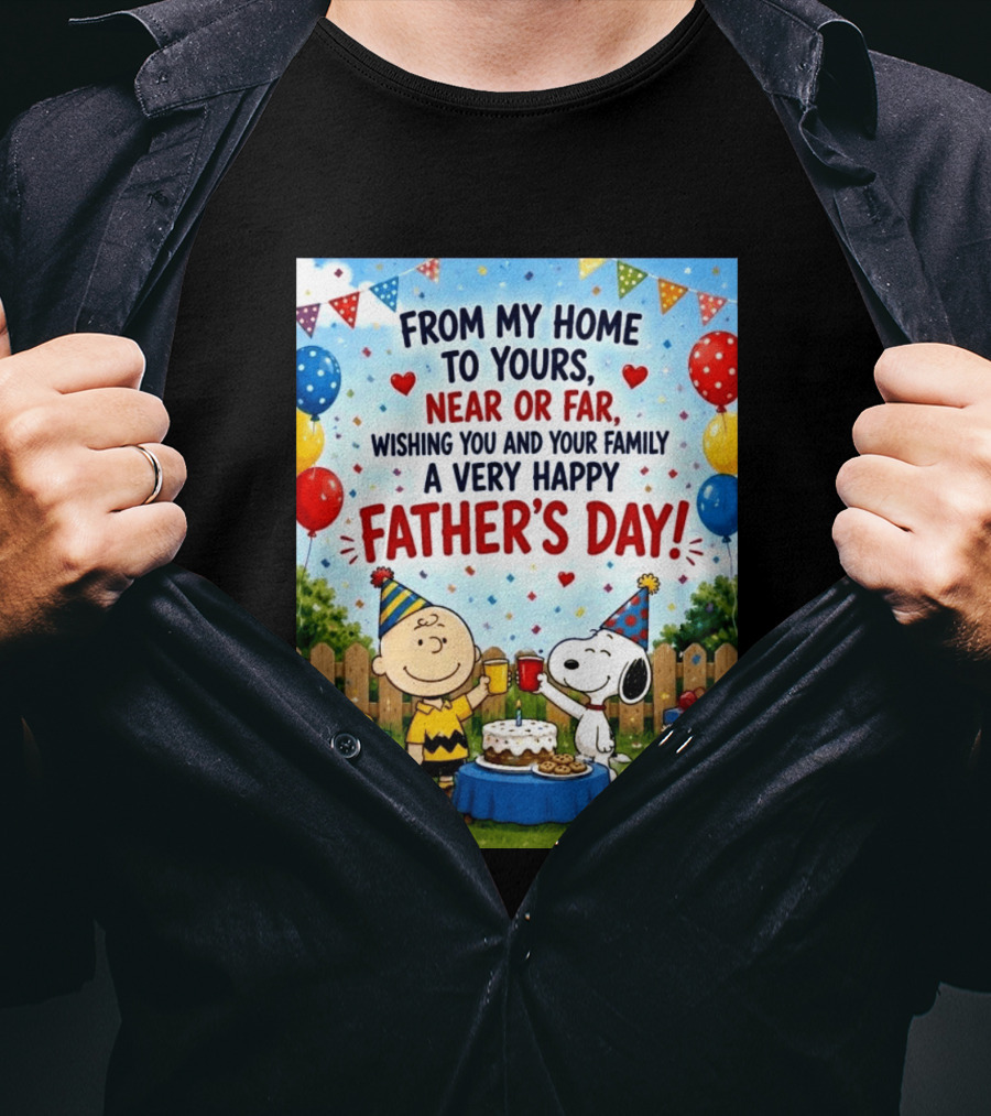 Snoopy Charlie Brown From My Home To Yours Near Or Far Wishing You A Very Happy Father's Day T-Shirt