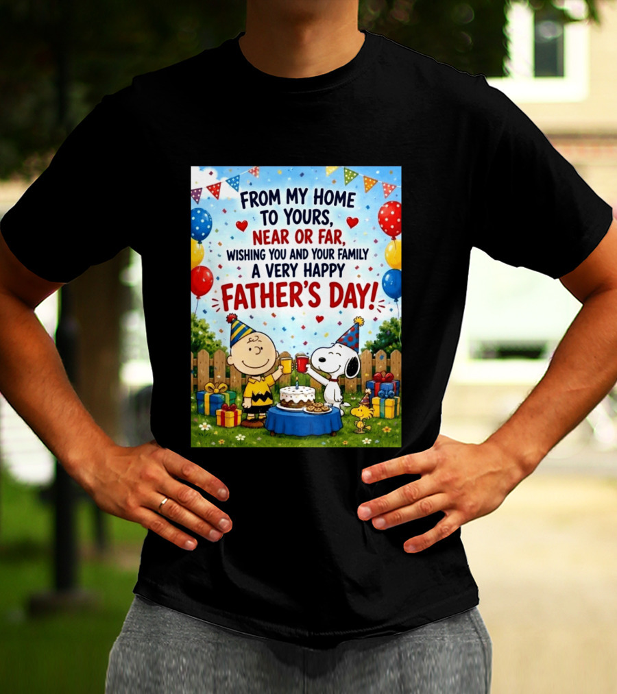 Snoopy Charlie Brown From My Home To Yours Near Or Far Wishing You A Very Happy Father's Day T-Shirt