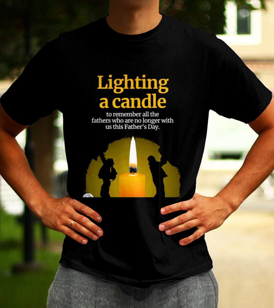 Lighting A Candle To Remember Fathers No Longer With Us This Father's Day T-Shirt