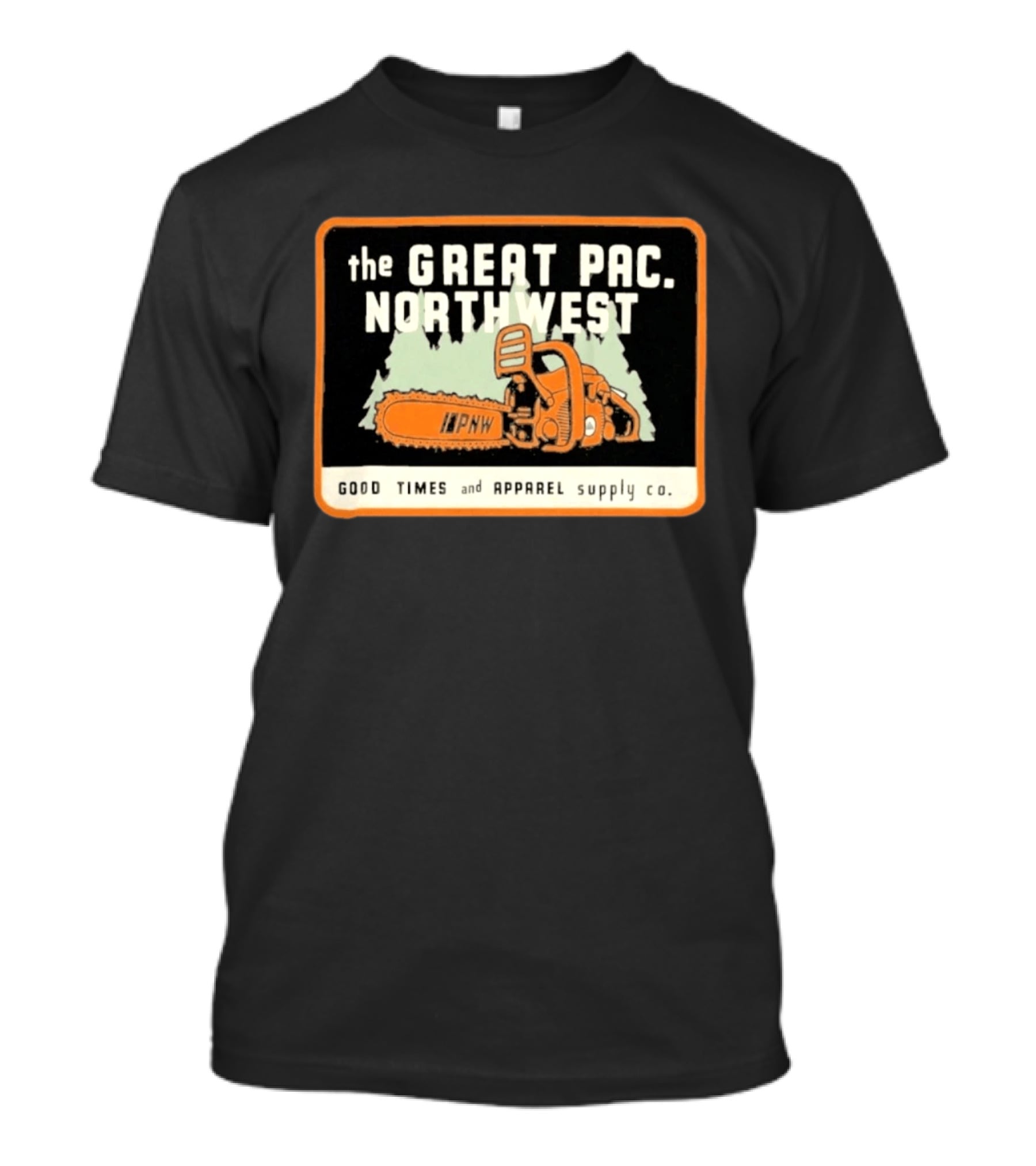 The Great Pac Northwest PNW Chainsaw Good Times And Apparel Supply Co T-Shirt