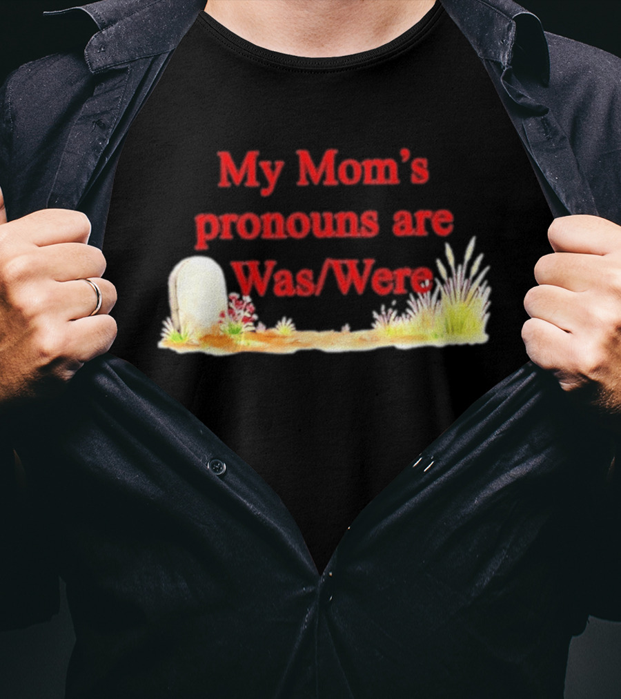 My Mom's Pronouns Are Was Were Graveyard T-Shirt