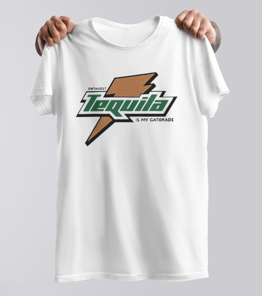 Enthuzst Tequila Is My Gatorade T-Shirt