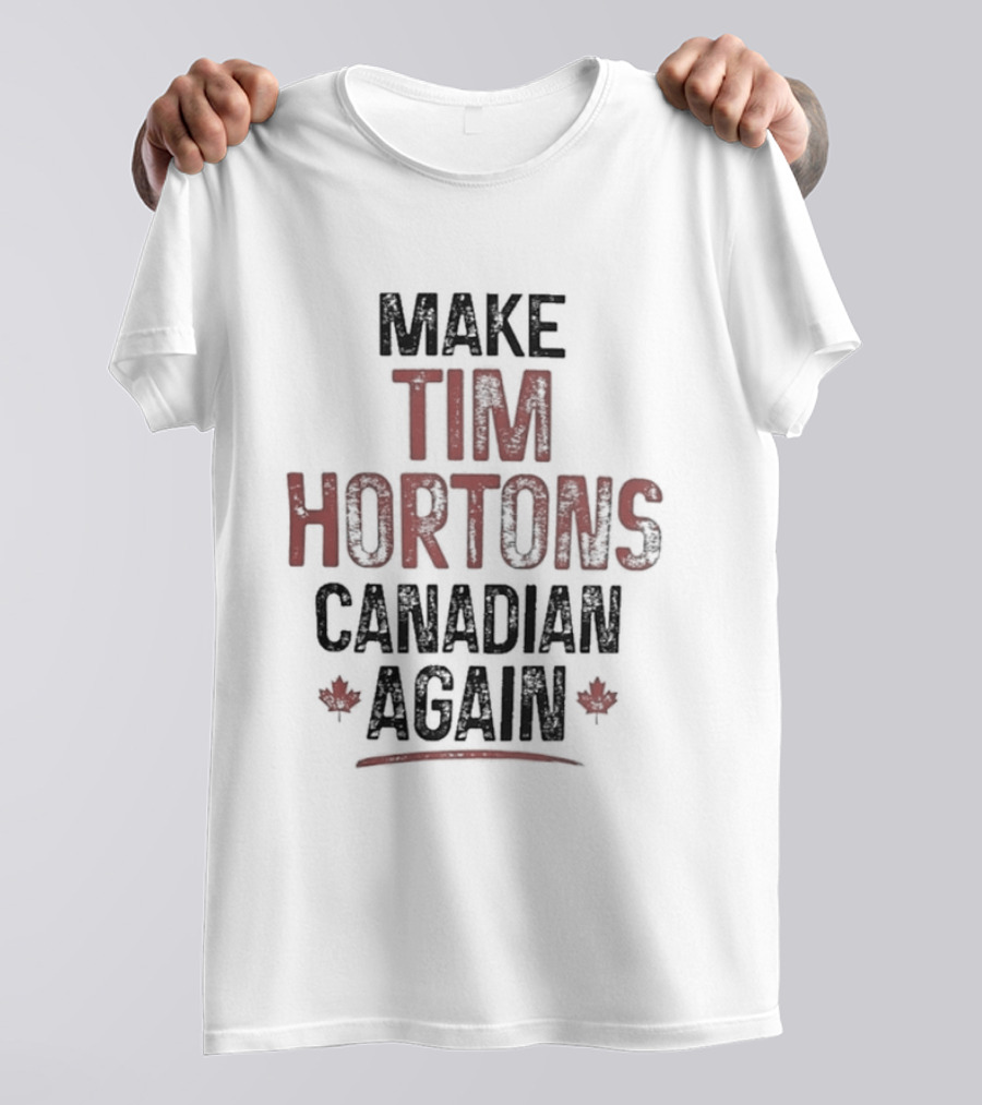Make Tim Hortons Canadian Again Maple Leaf T-Shirt