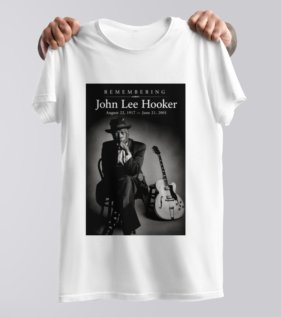 Remembering John Lee Hooker August 22 1917 June 21 2001 Blues Legend Guitarist T-Shirt
