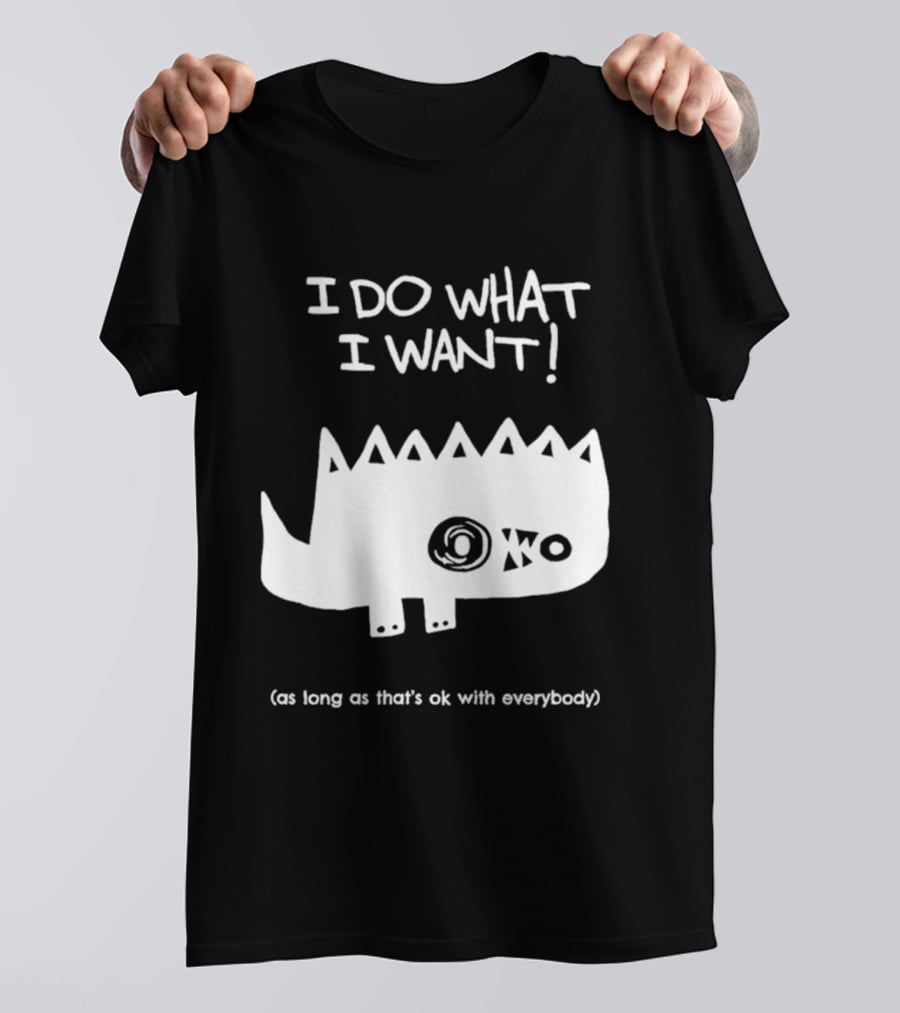 I Do What I Want As Long As That's Ok With Everybody Cute Spiky Creature T-Shirt