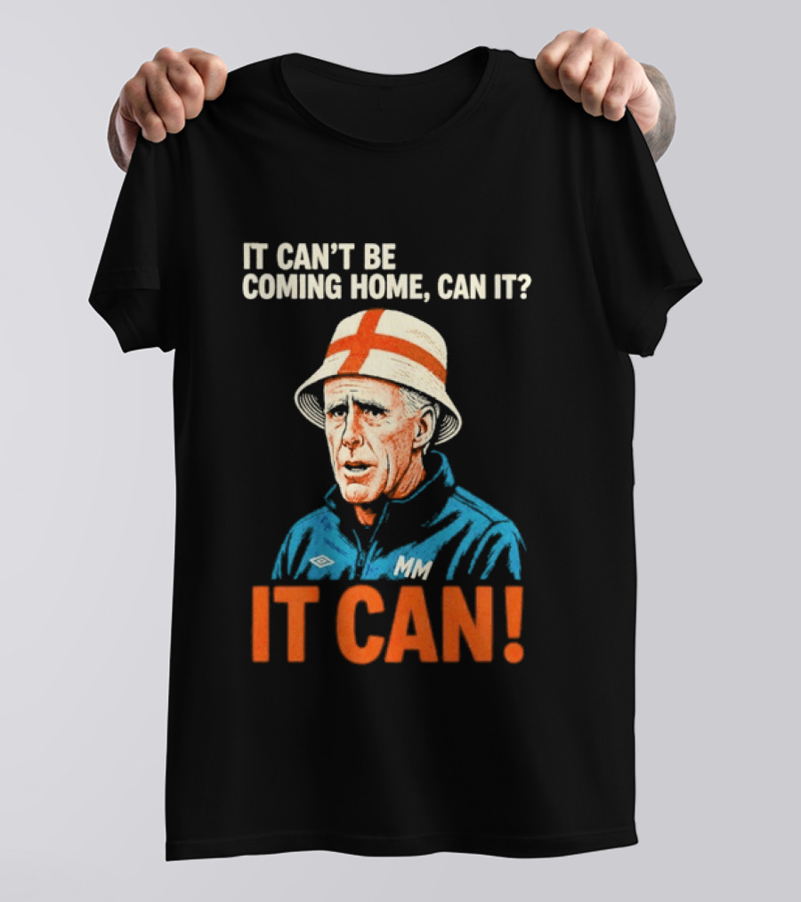 It Can't Be Coming Home Can It Mick McCarthy England Football It Can T-Shirt
