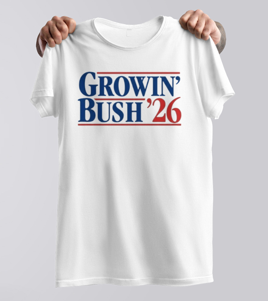 Growin' Bush '26 Election Year Humor T-Shirt