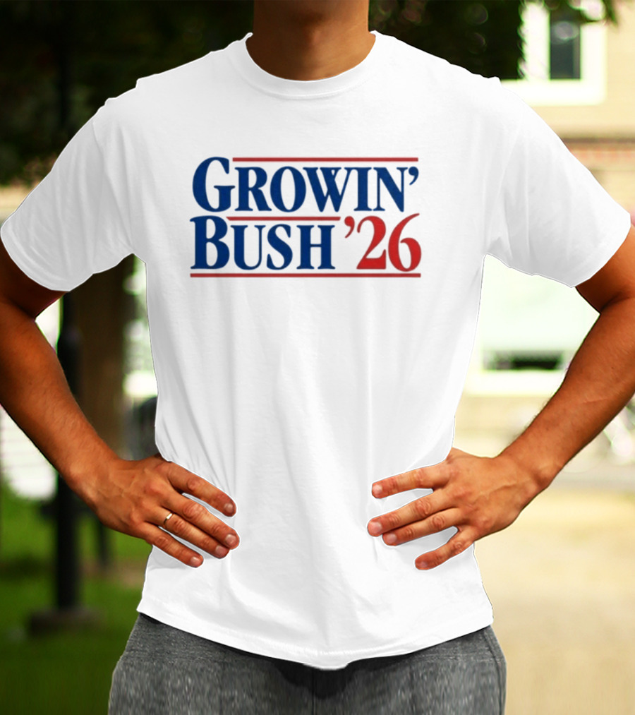 Growin' Bush '26 Election Year Humor T-Shirt