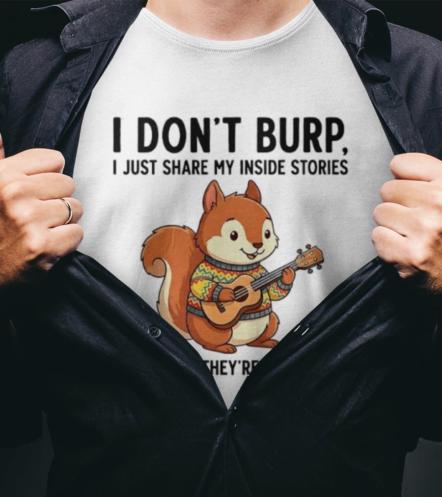 I Don't Burp I Just Share My Inside Stories Sometimes They're Harmonies Squirrel Playing Guitar T-Shirt