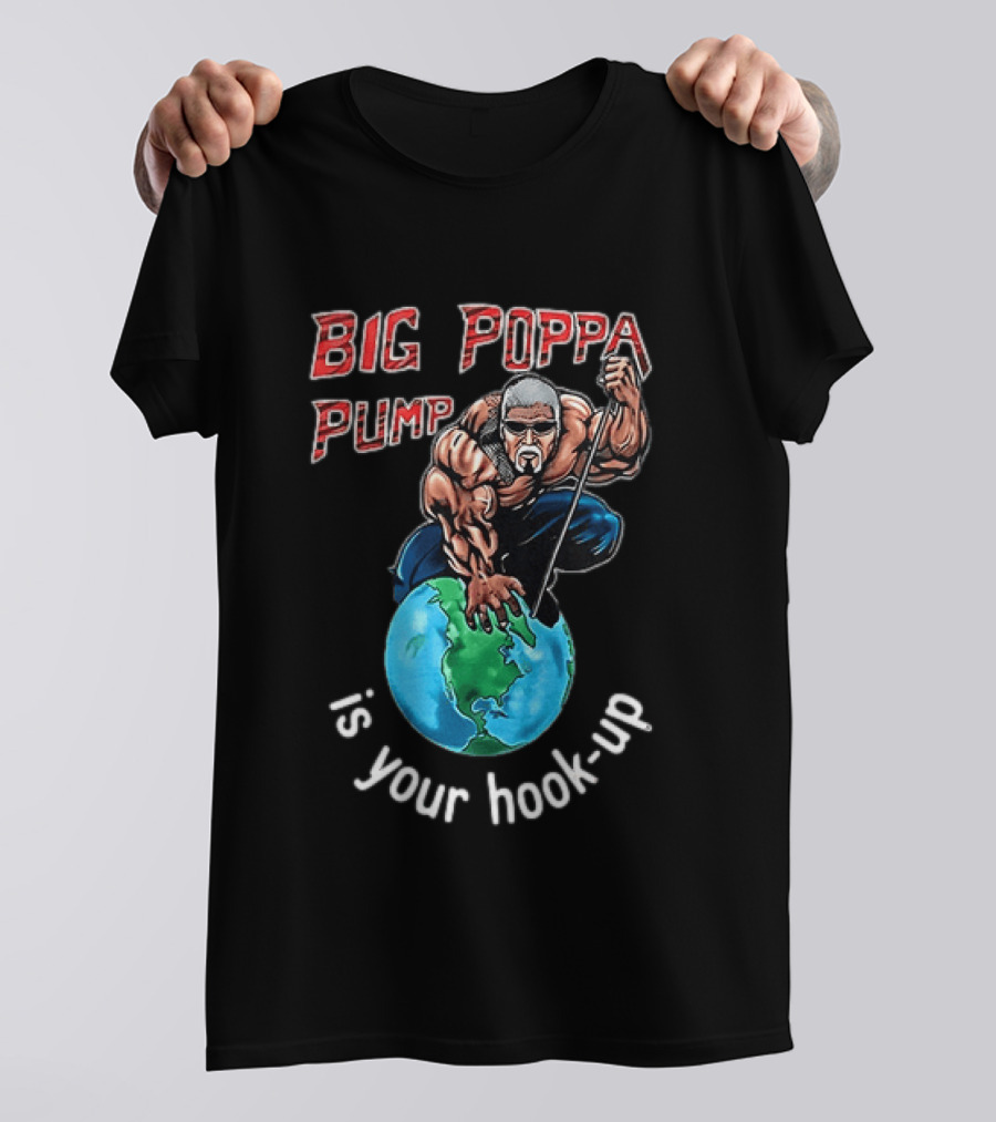 Big Poppa Pump Is Your Hook Up Holla If Ya Hear Me Wrestling T-Shirt