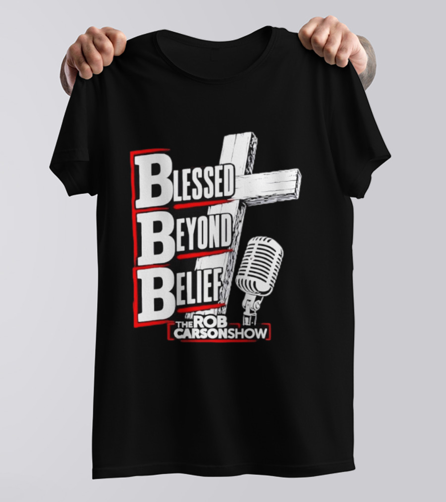 Blessed Beyond Belief BBB The Rob Carson Show T-Shirt