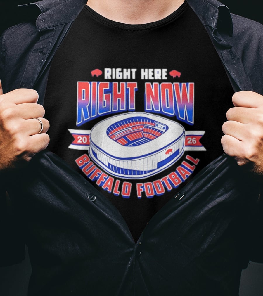 Buffalo Bills Right Here Right Now 2026 Buffalo Football Stadium T-Shirt