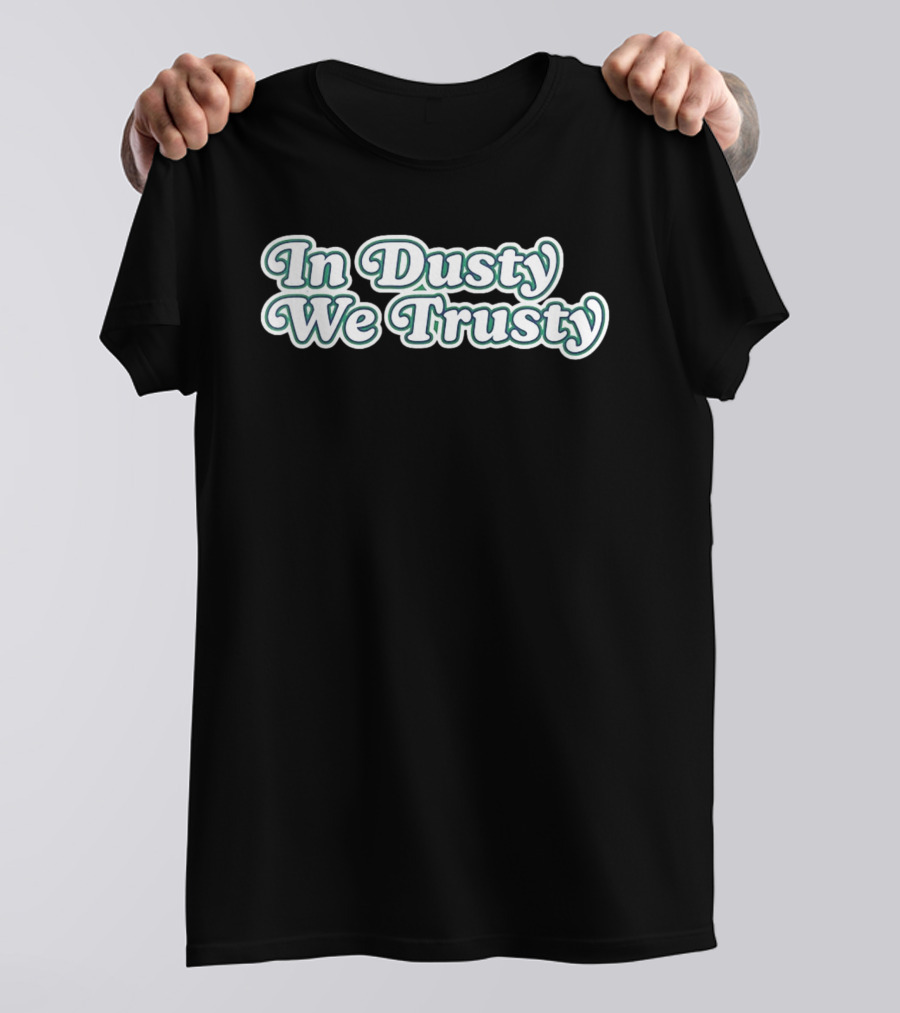 Houston Astros In Dusty We Trusty Dusty Baker T-Shirt