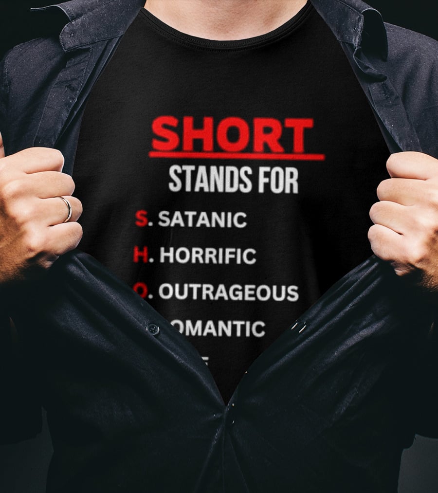 SHORT Stands For Satanic Horrific Outrageous Romantic Cute T-Shirt