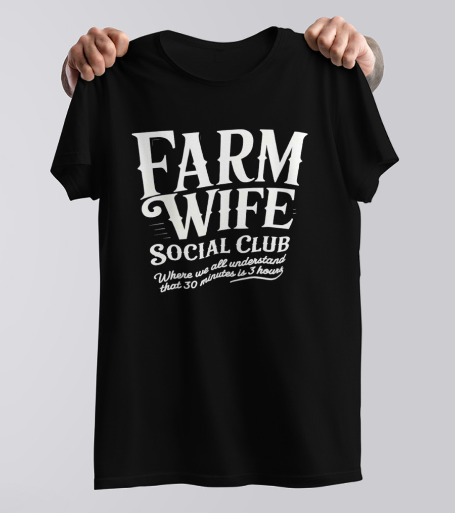 Farm Wife Social Club Understanding 30 Minutes Is 3 Hours T-Shirt