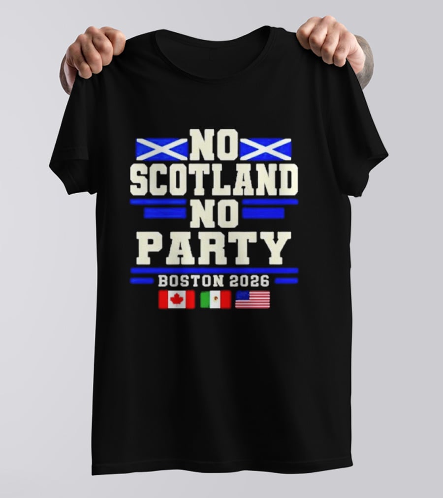 No Scotland No Party Boston 2026 With Flags Of Canada Mexico USA T-Shirt