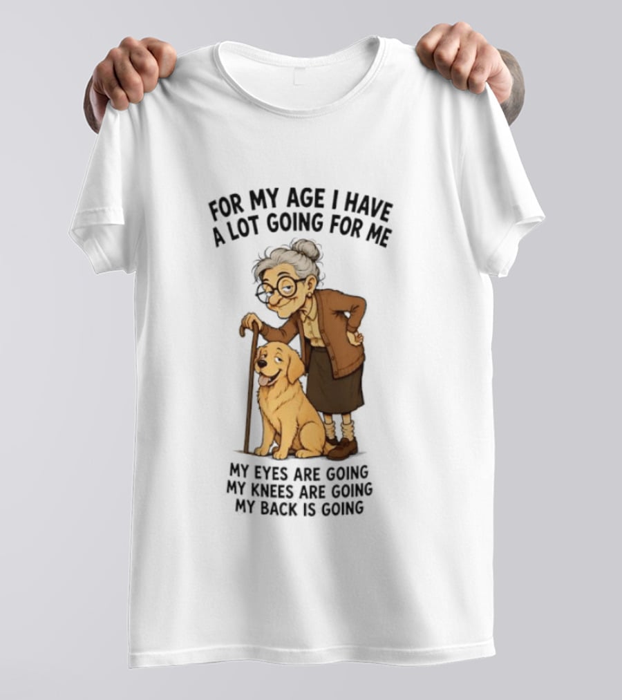 Elderly Woman With Golden Retriever Humor My Age I Have A Lot Going My Eyes Back Hips Going T-Shirt