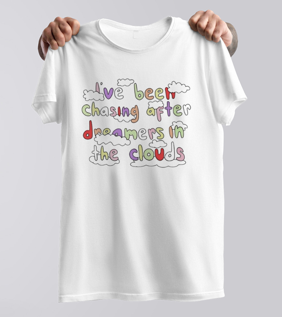 I've Been Chasing After Dreamers In The Clouds Whimsical Cloud T-Shirt
