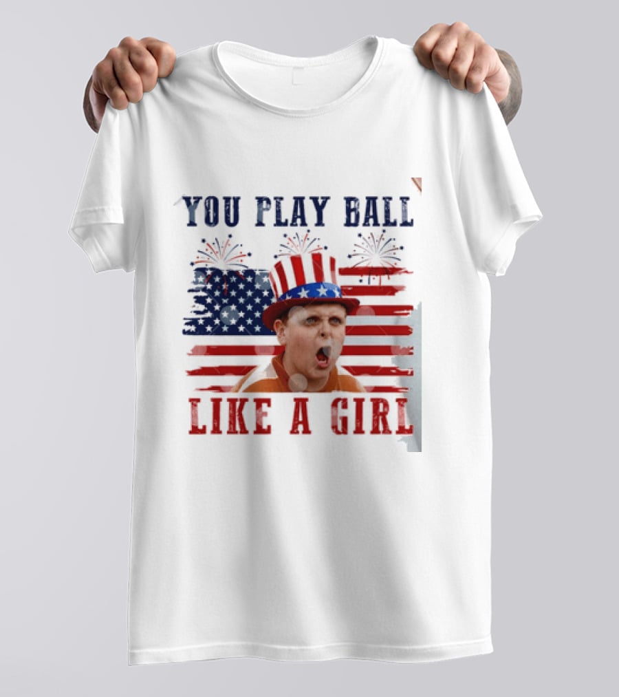 The Sandlot You Play Ball Like A Girl Patriotic 4th Of July American Flag Hat T-Shirt