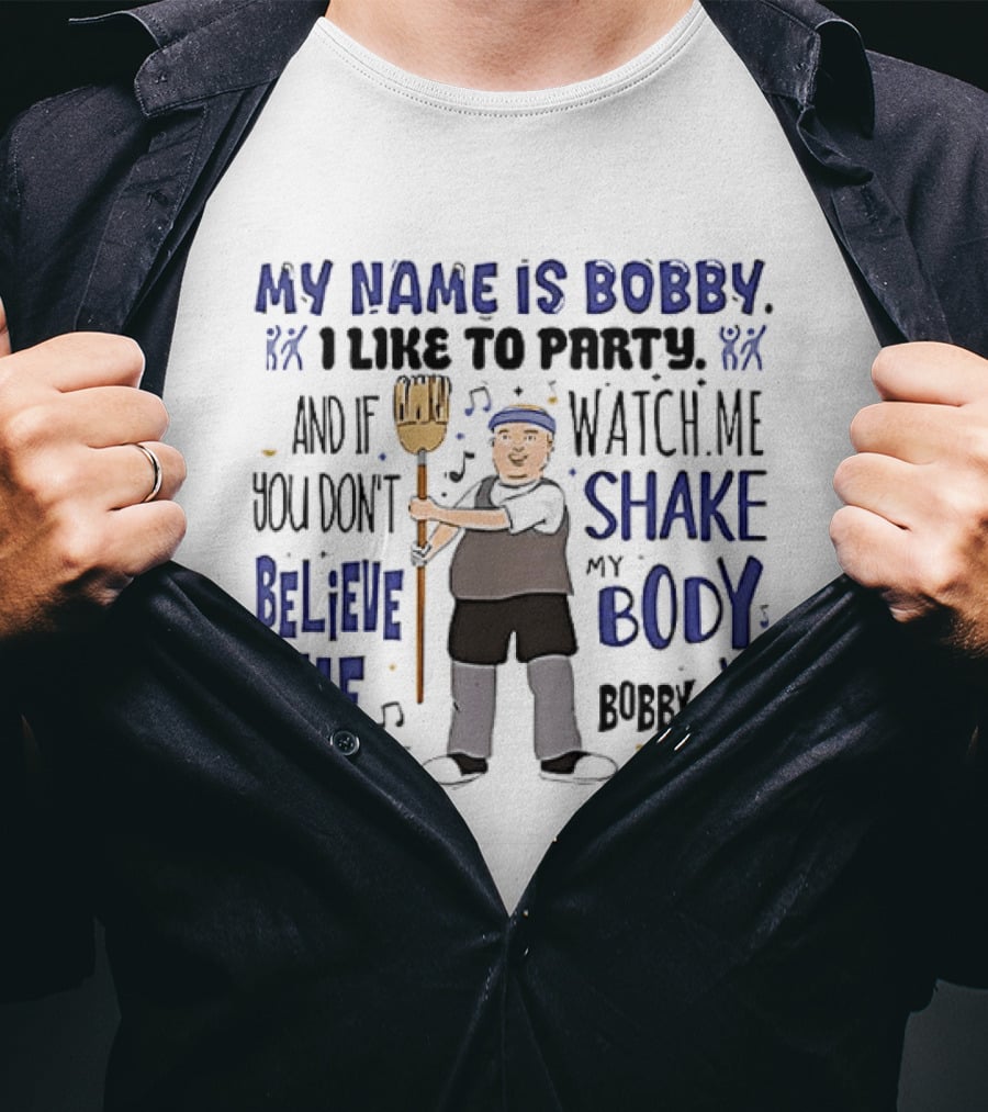 My Name Is Bobby I Like To Party Me Shake My Body Okay T-Shirt