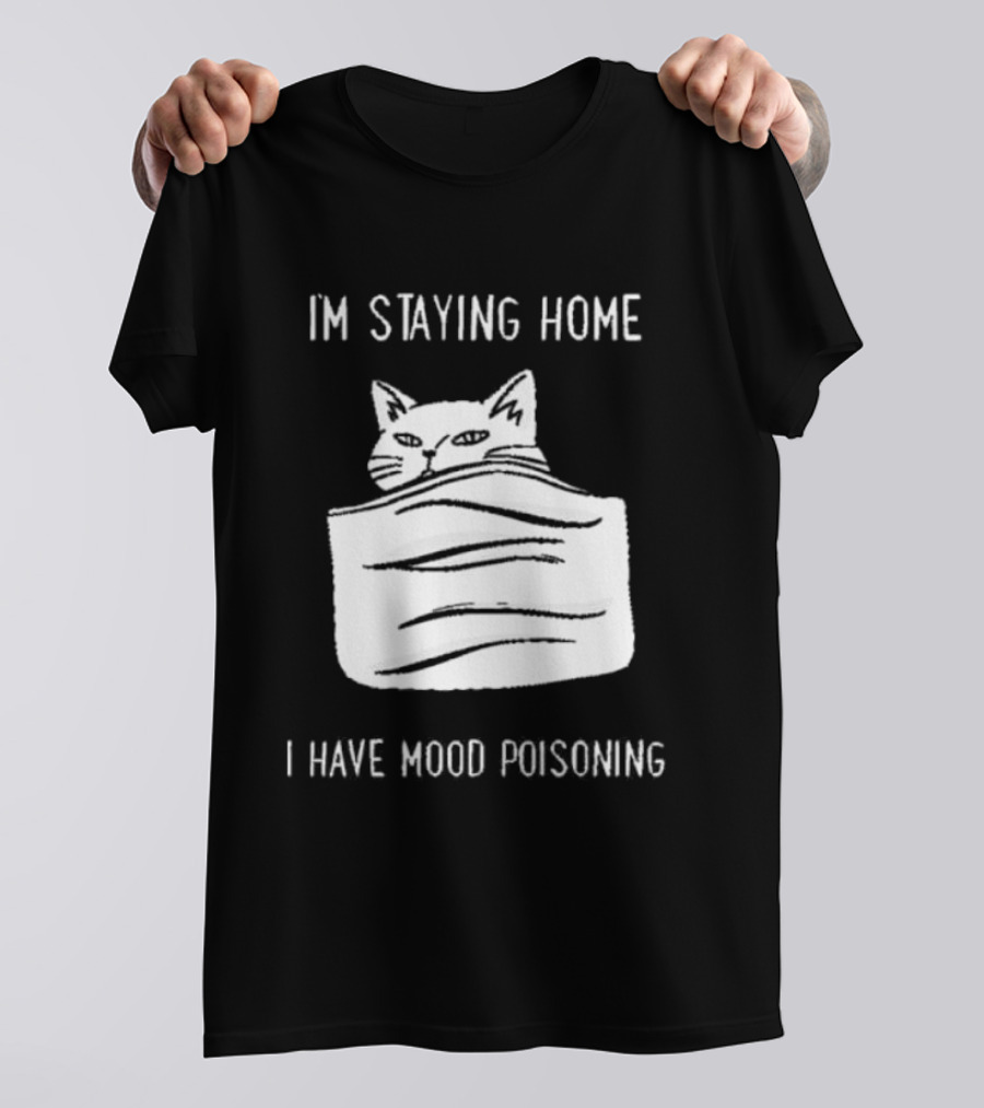 Cozy Peeking Cat I'm Staying Home I Have Mood Poisoning T-Shirt