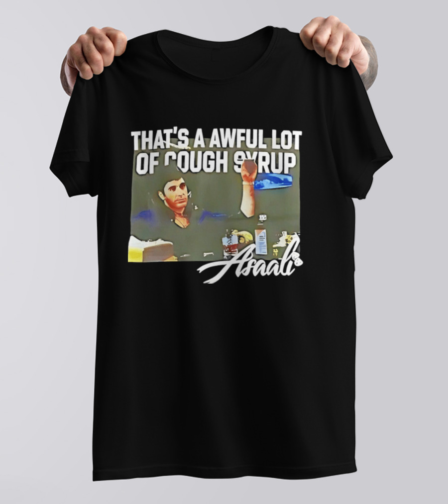 That's A Awful Lot Of Cough Syrup Scarface Amarli T-Shirt
