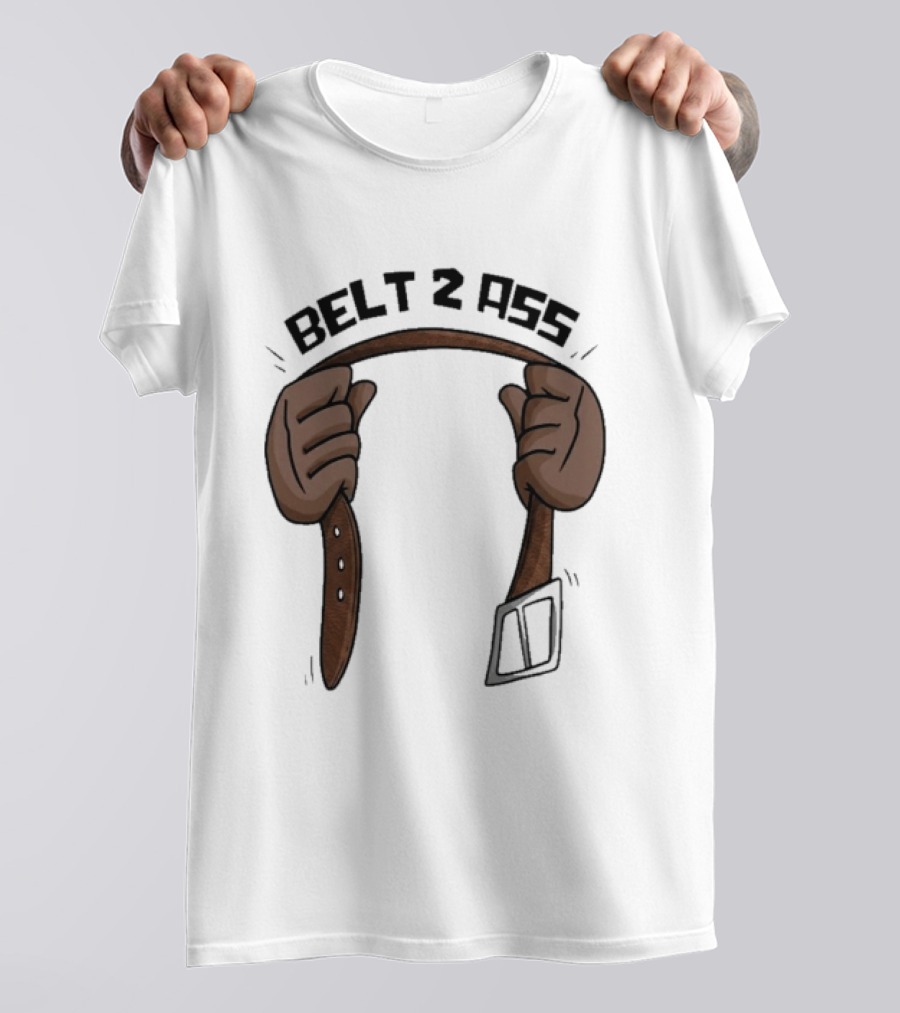 Belt 2 Ass Funny Belt Holding T-Shirt
