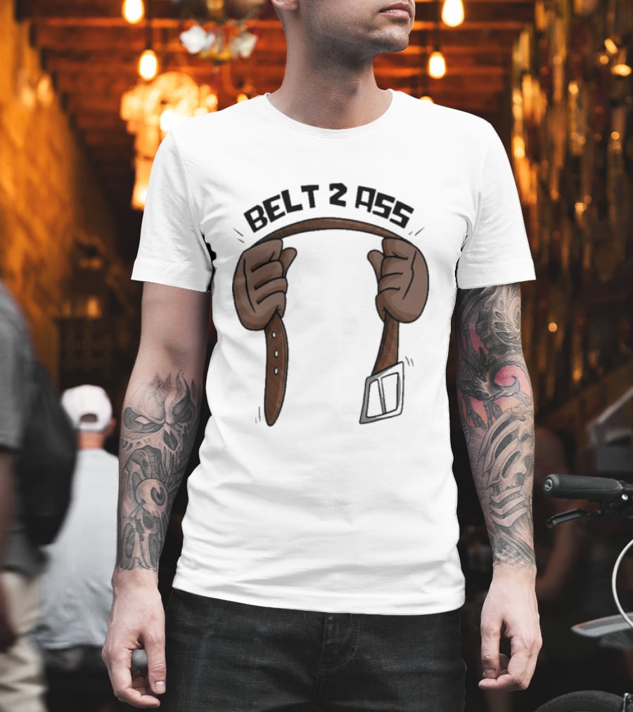 Belt 2 Ass Funny Belt Holding T-Shirt