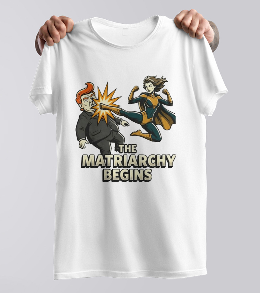 The Matriarchy Begins Superhero Kicking Political Figure In Suit T-Shirt