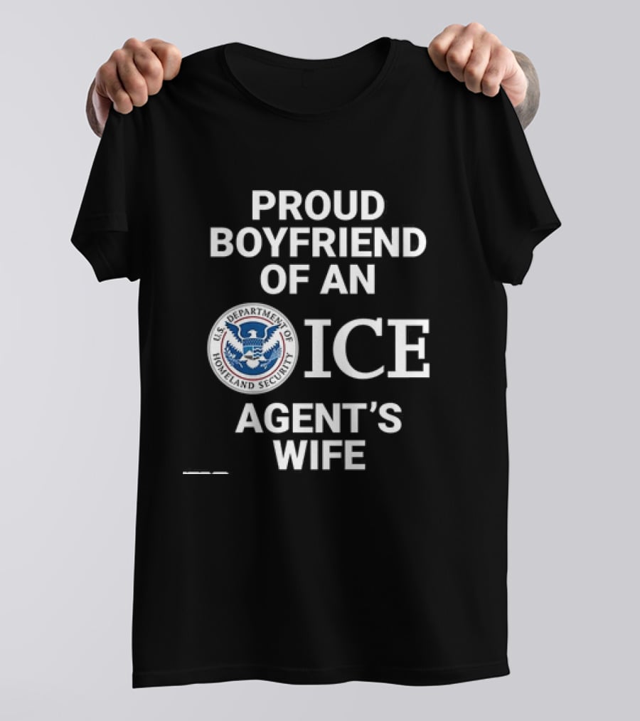 Proud Boyfriend Of An ICE Agent's Wife Homeland Security T-Shirt