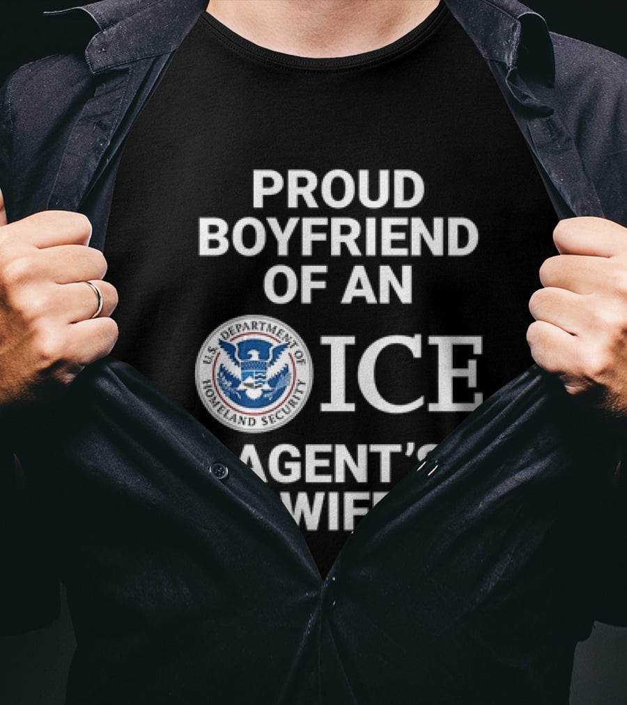 Proud Boyfriend Of An ICE Agent's Wife Homeland Security T-Shirt