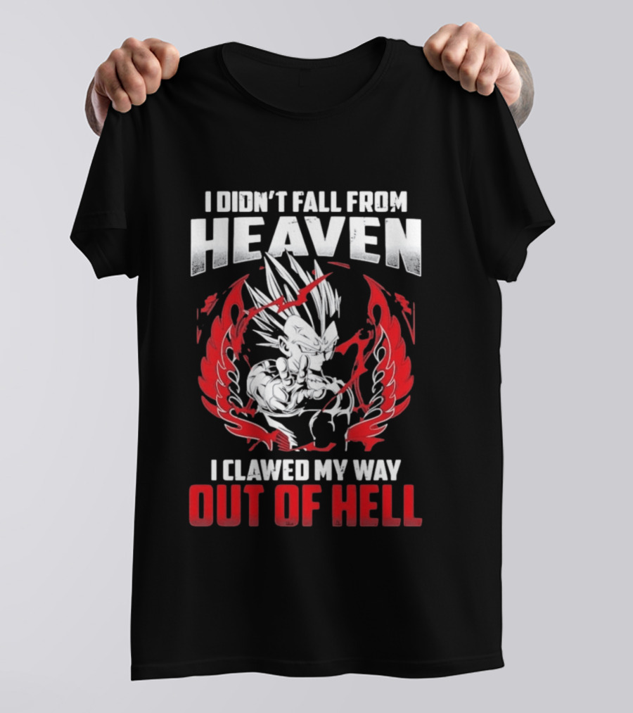 Majin Vegeta I Didn't Fall From Heaven I Clawed My Way Out Of Hell Anime T-Shirt