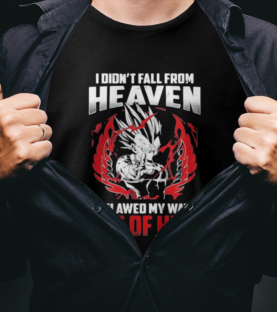 Majin Vegeta I Didn't Fall From Heaven I Clawed My Way Out Of Hell Anime T-Shirt