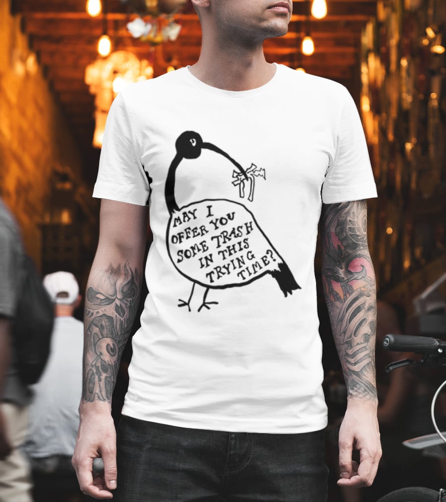 May I Offer You Some Trash In This Trying Time Funny Bird T-Shirt