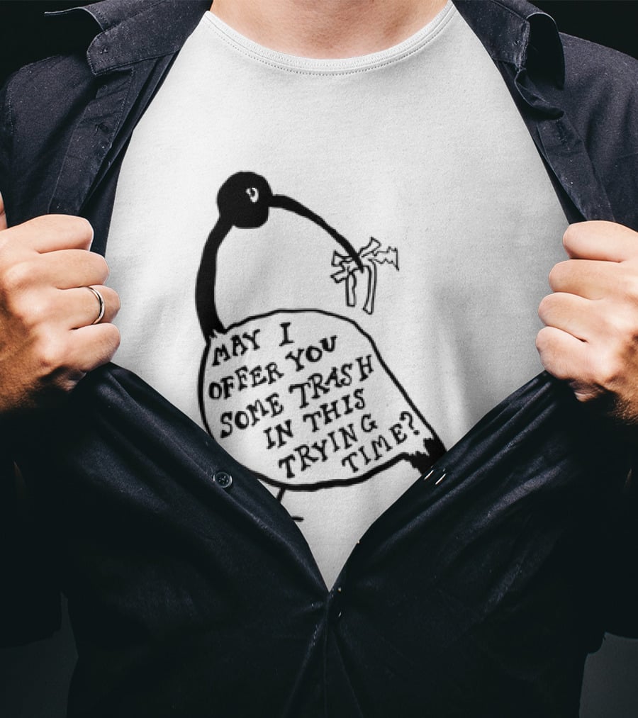 May I Offer You Some Trash In This Trying Time Funny Bird T-Shirt
