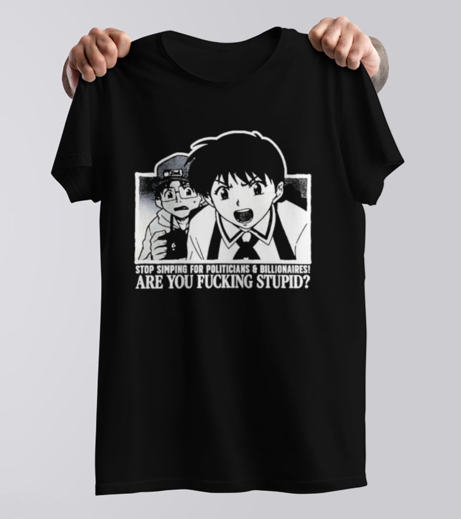 Neon Genesis Evangelion Are You Fuckin Stupid Stop Simping For Politicians And Billionaires T-Shirt
