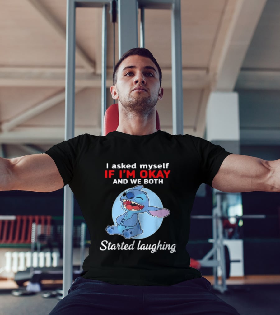 Stitch I Asked Myself If I'm Okay And We Both Started Laughing T-Shirt