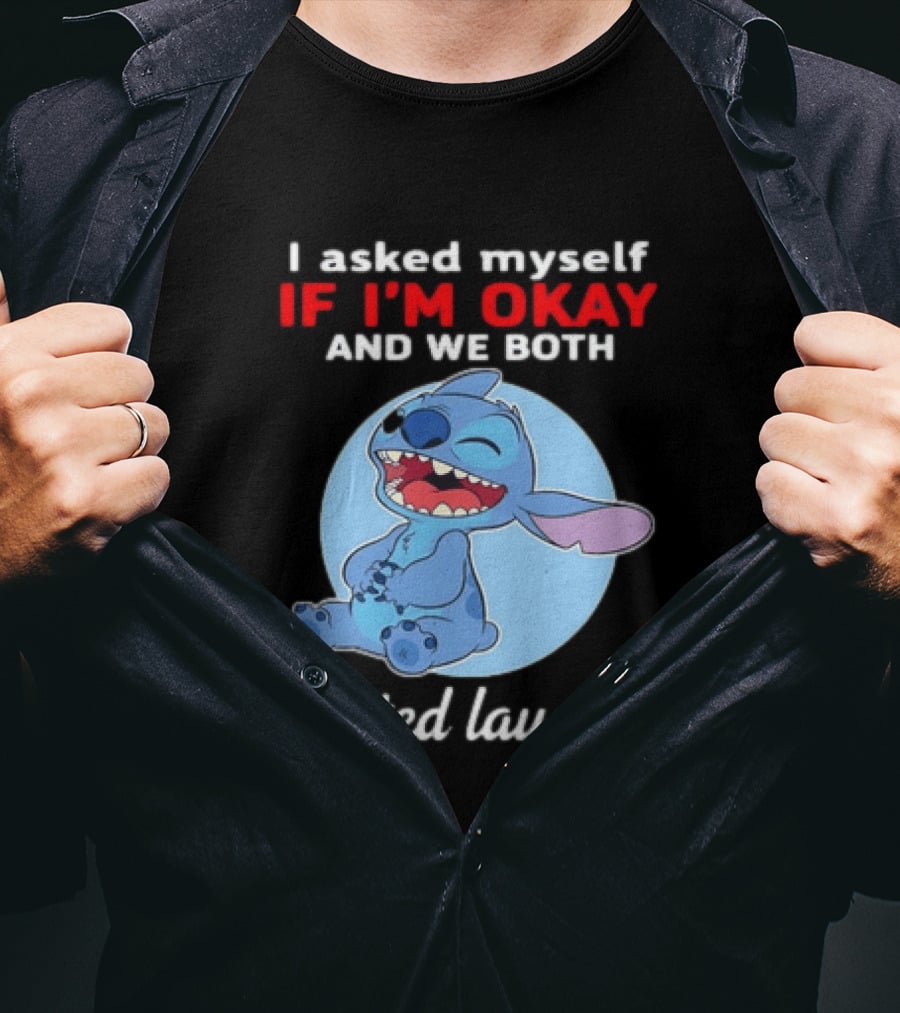 Stitch I Asked Myself If I'm Okay And We Both Started Laughing T-Shirt