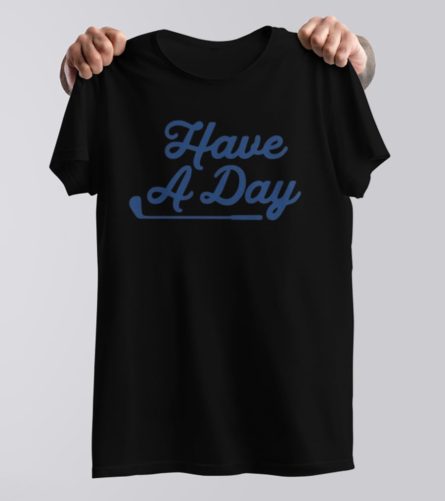 Have A Day Golf Club Casual Fun T-Shirt