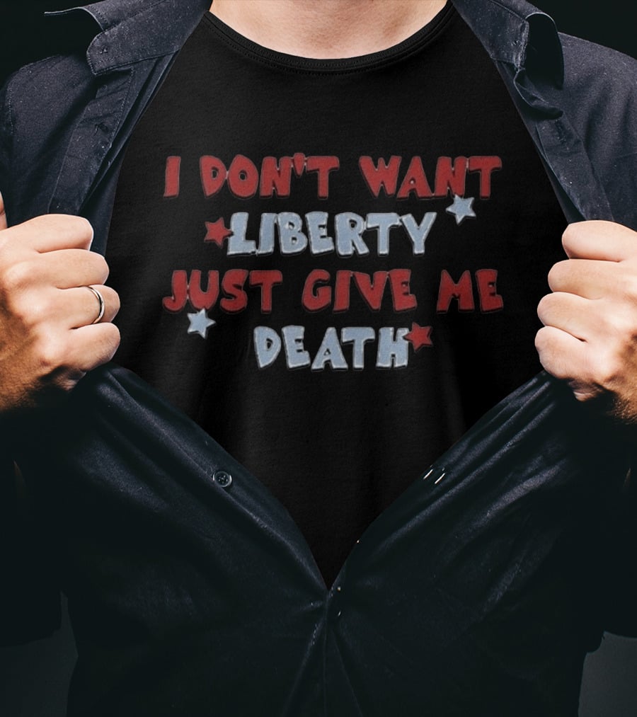 I Don't Want Liberty Just Give Me Death Red White Blue Star T-Shirt