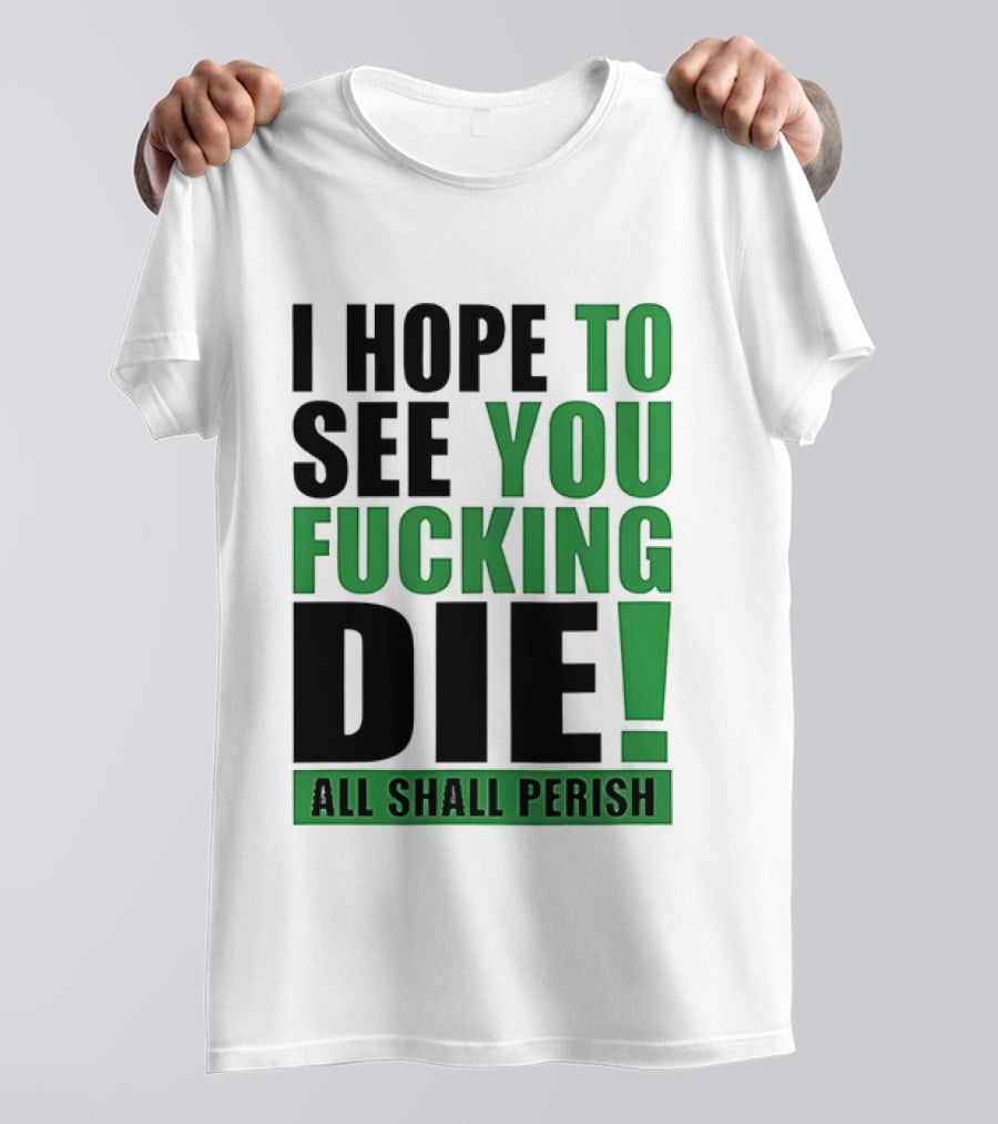 I Hope To See You Fucking Die All Shall Perish Metal Band Merchandise T-Shirt
