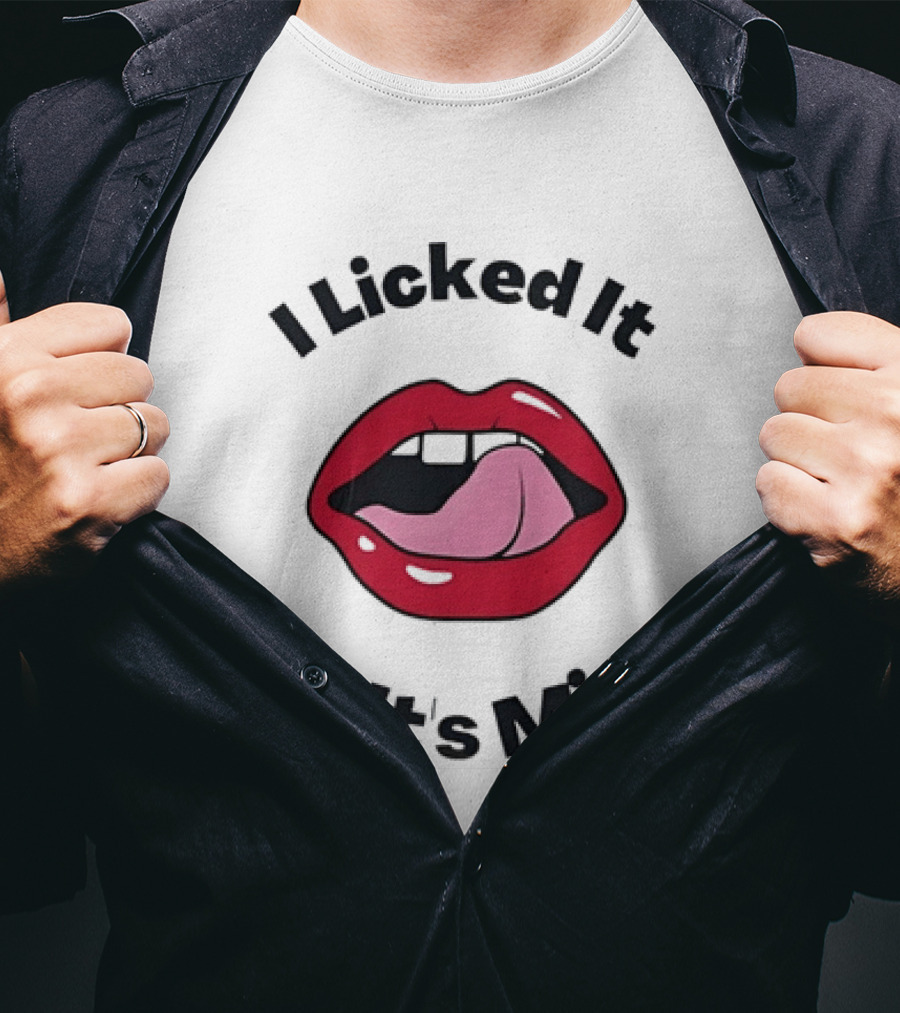 I Licked It So It's Mine Lips Fun T-Shirt