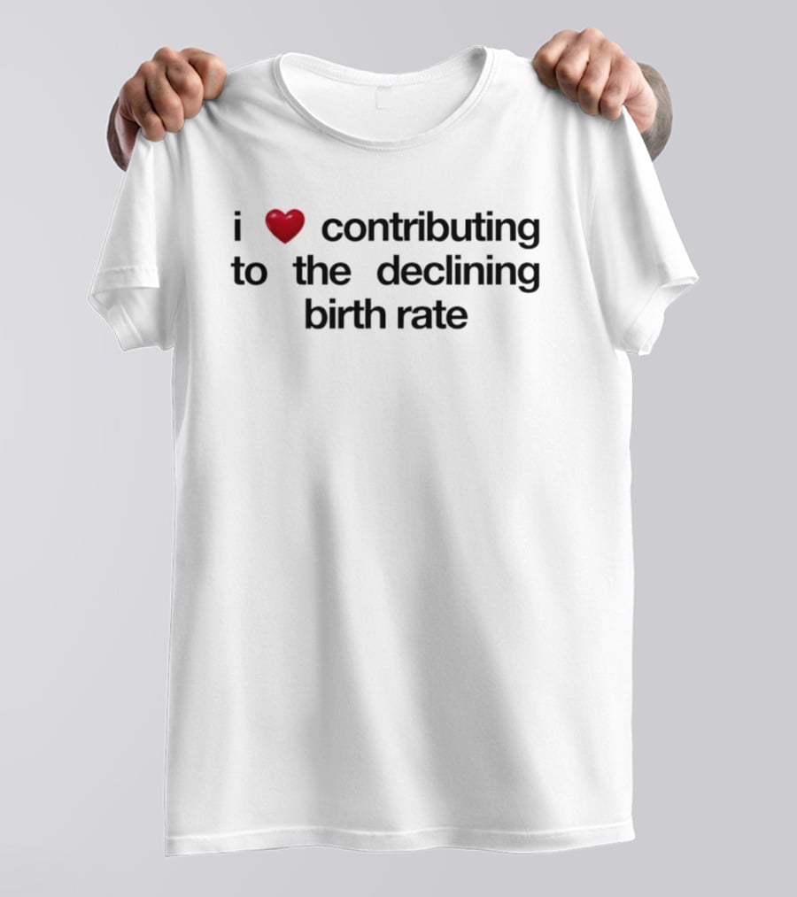 I Love Contributing To The Declining Birth Rate Red Heart T-Shirt