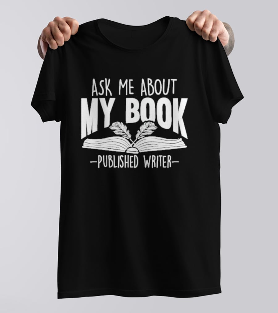 Ask Me About My Book Published Writer Book Lover Gifts Writer Enthusiast Conversation Starter T-Shirt