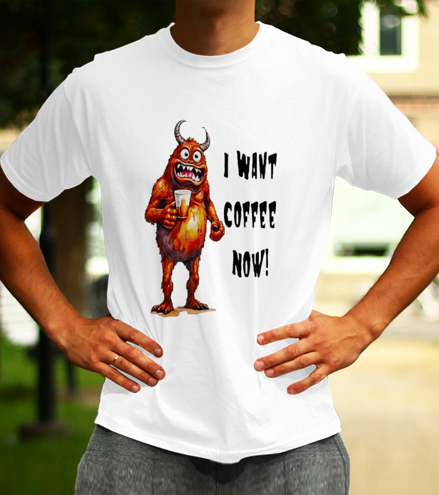 I Want Coffee Now Funny Monster Holding T-Shirt