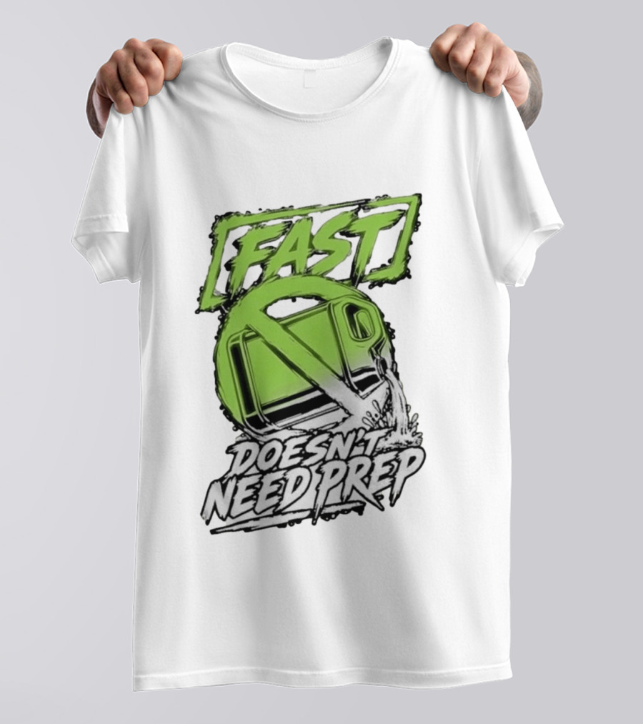 Fast Doesn't Need Prep No Bottle Racing T-Shirt