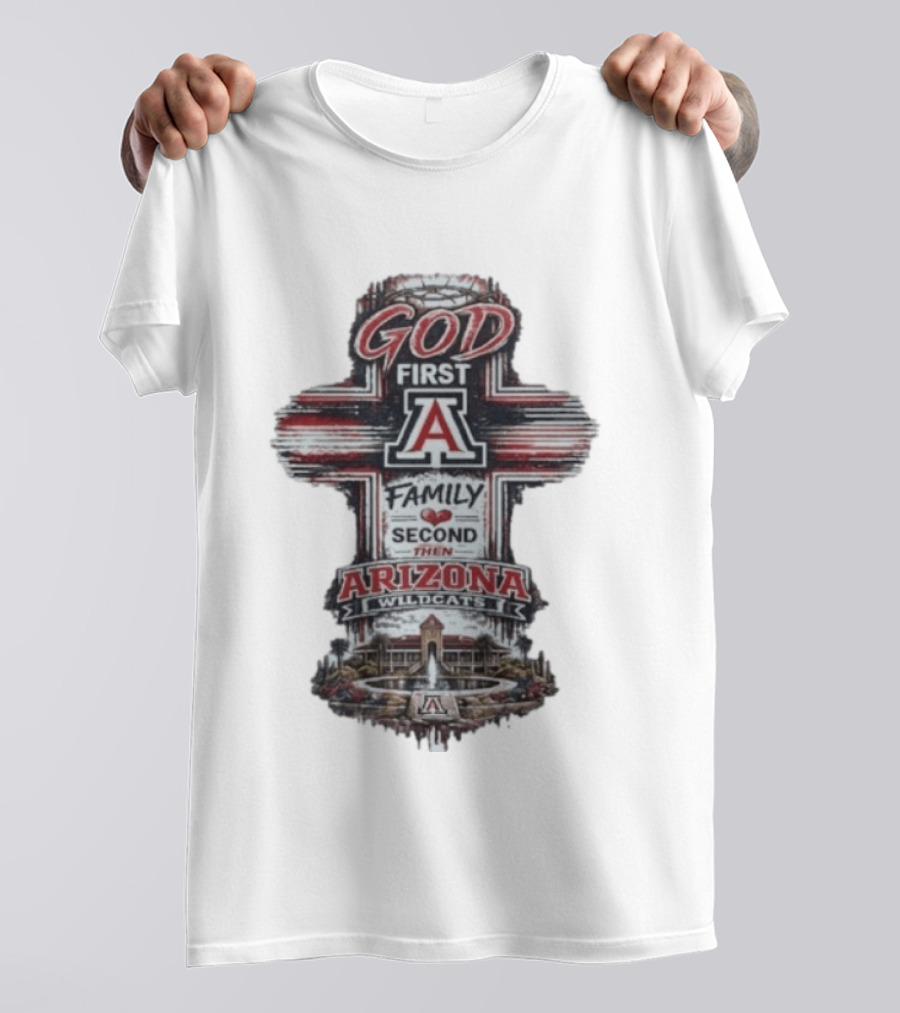 God First Family Second Then Arizona Wildcats Cross A T-Shirt